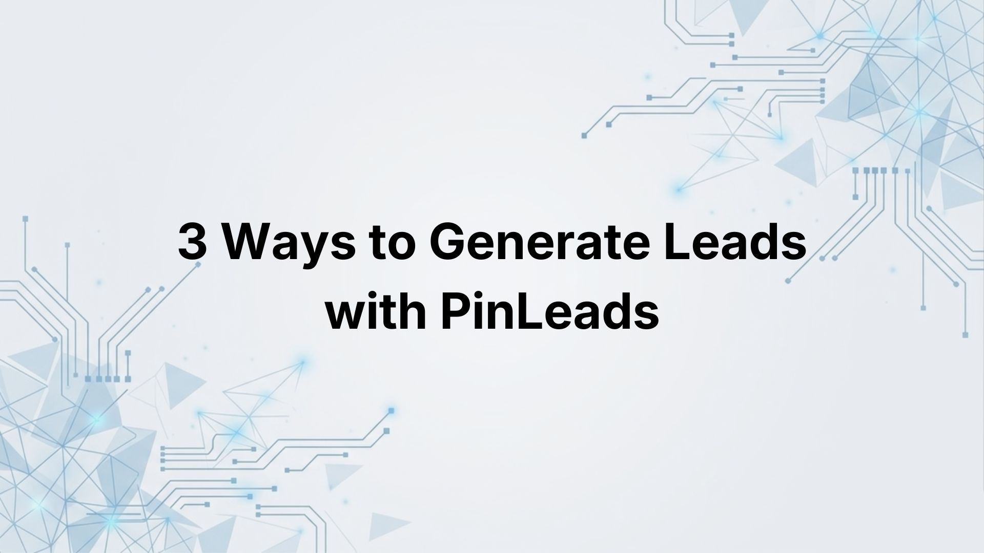 3 Ways to Generate Leads with PinLeads