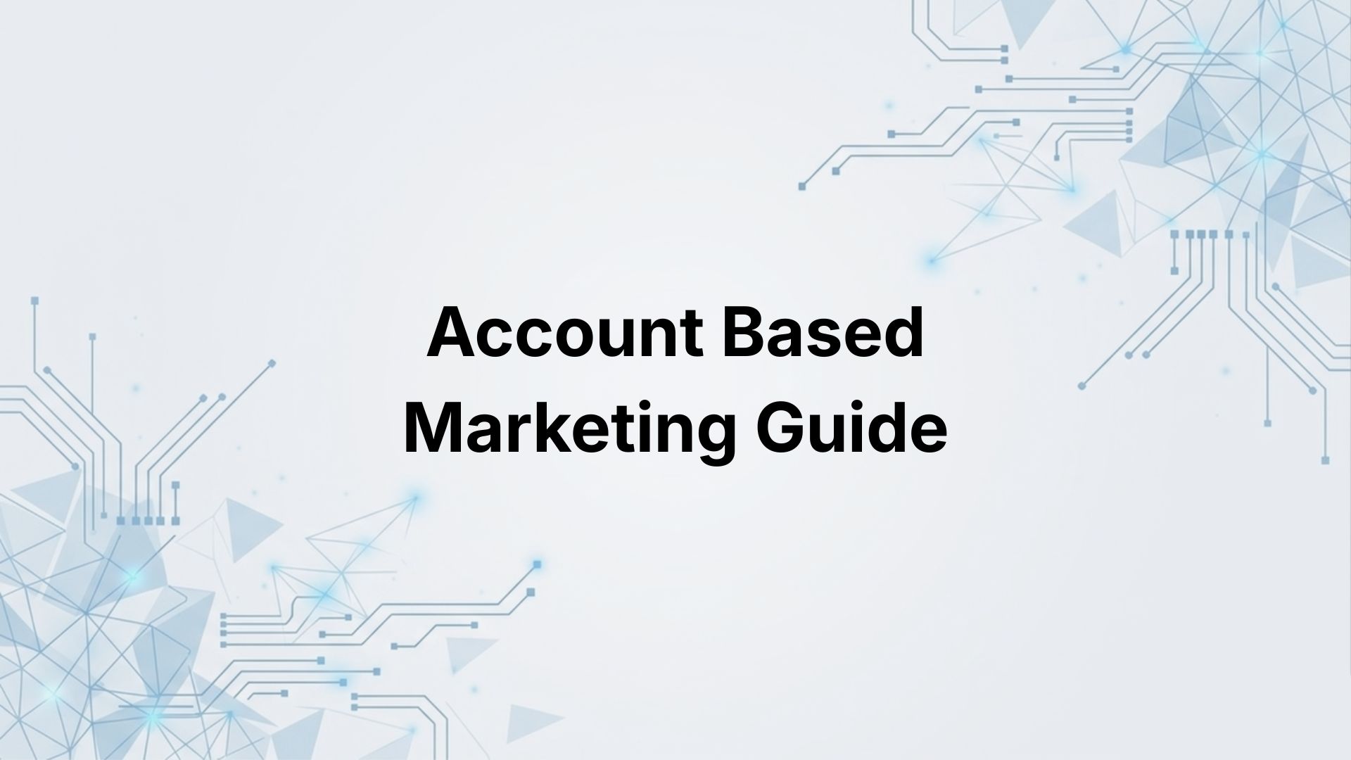 Account-Based Marketing: The Quality-First Approach to B2B Lead Generation