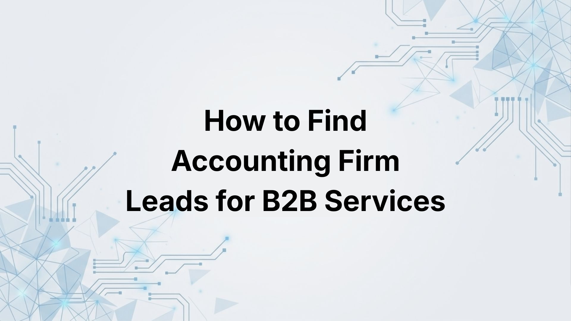 How to Find Accounting Firm Leads for B2B Services