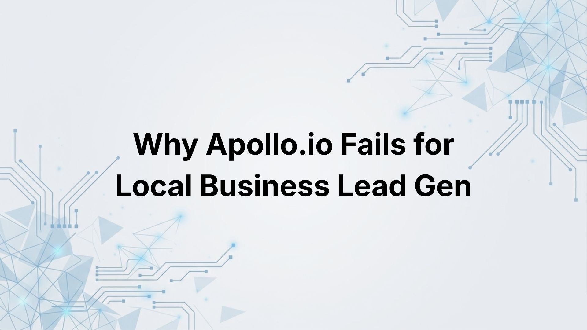 Why Apollo.io Fails for Google Maps Lead Gen (Better Alternative)