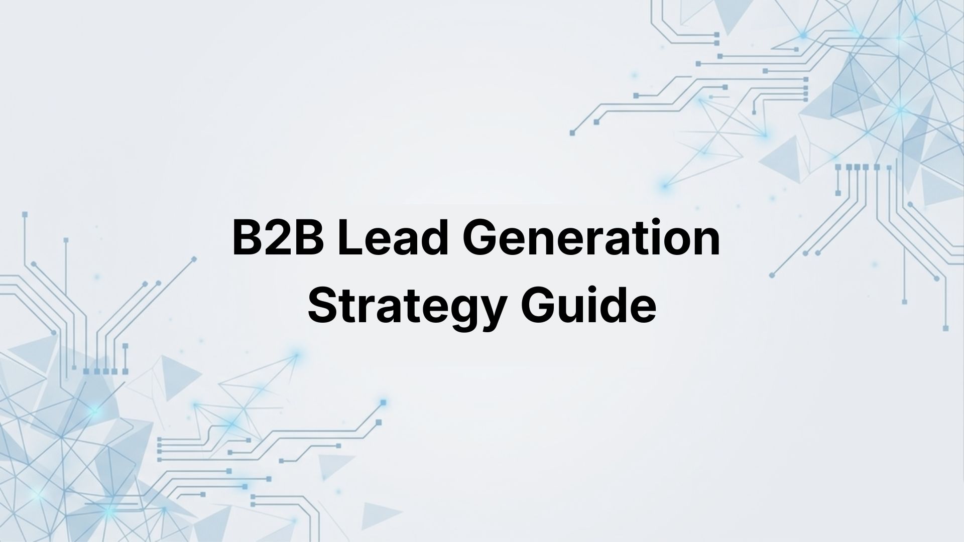 B2B Lead Generation Strategies That Actually Work (2026 Complete Guide)