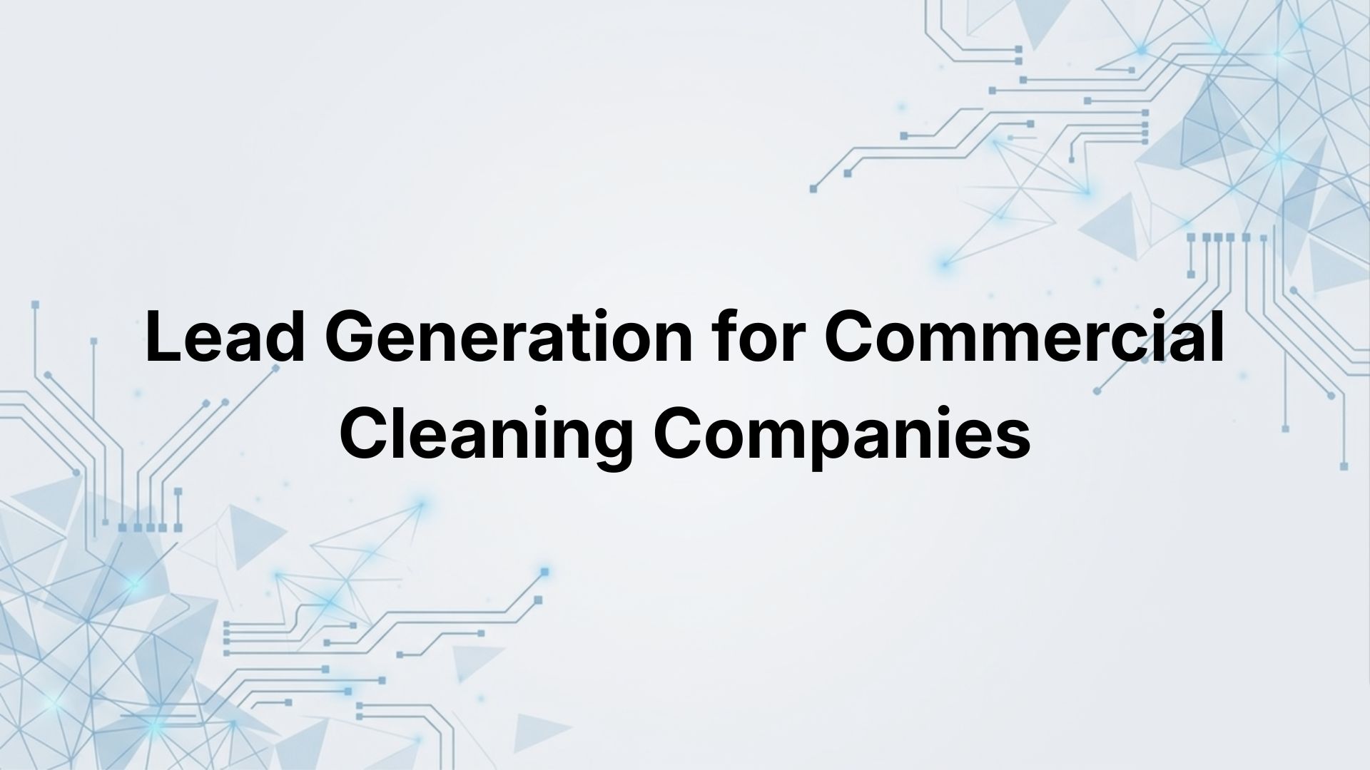 Lead Generation for Commercial Cleaning Companies Using Google Maps