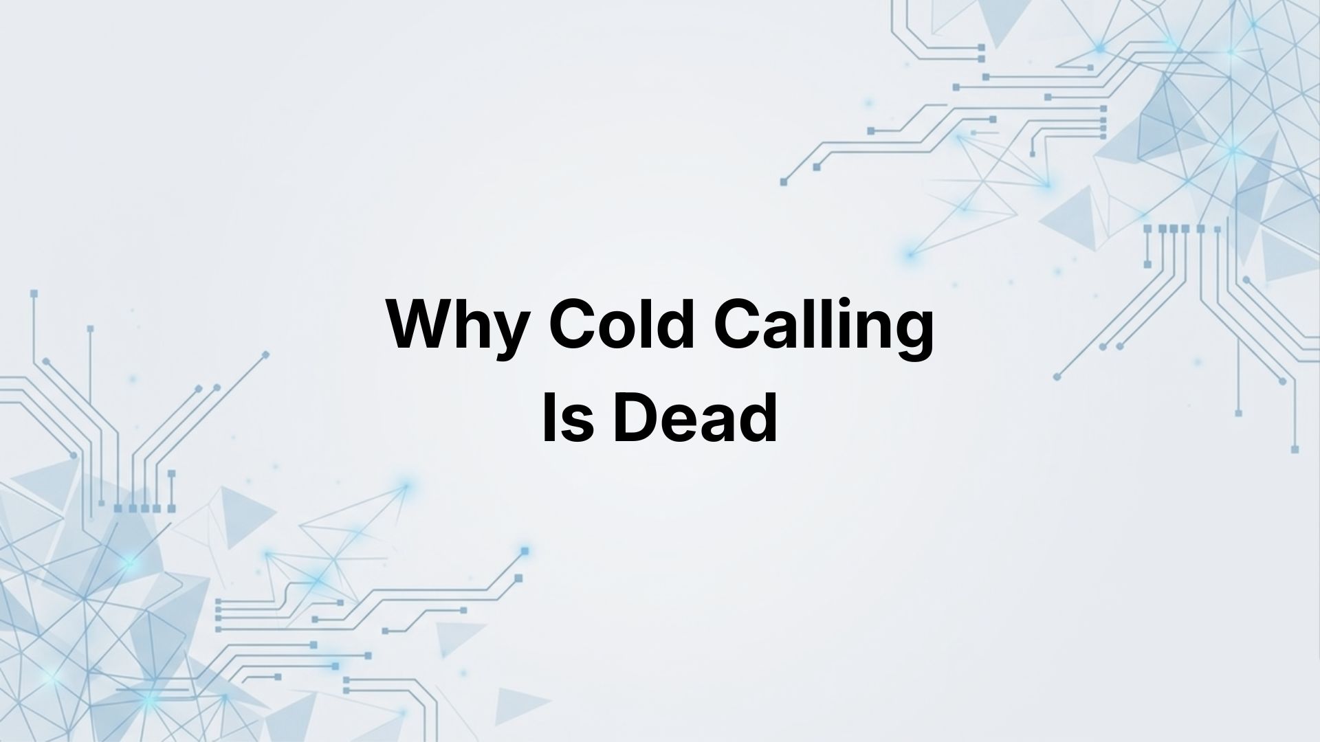 Why Cold Calling is Dead (And What Actually Works in 2026)