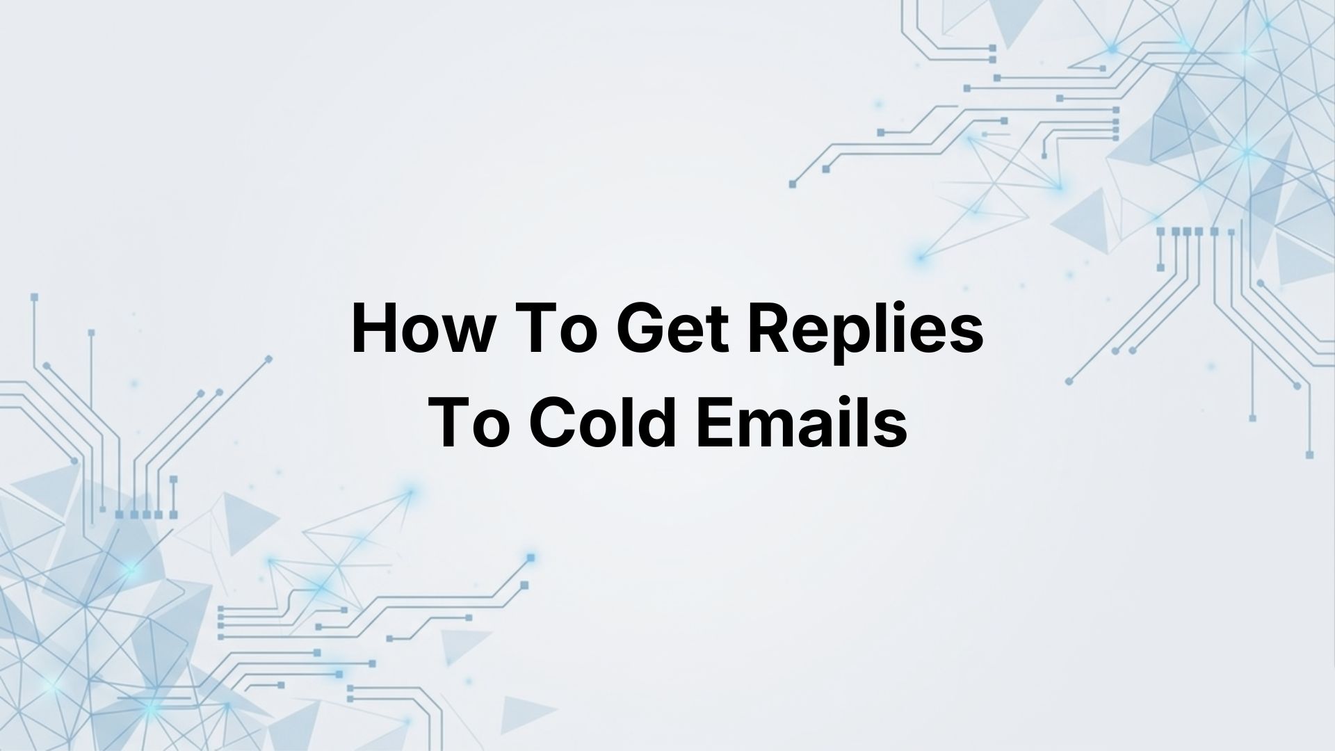 How to Actually Get Responses to Cold Emails (Not Just Opens)