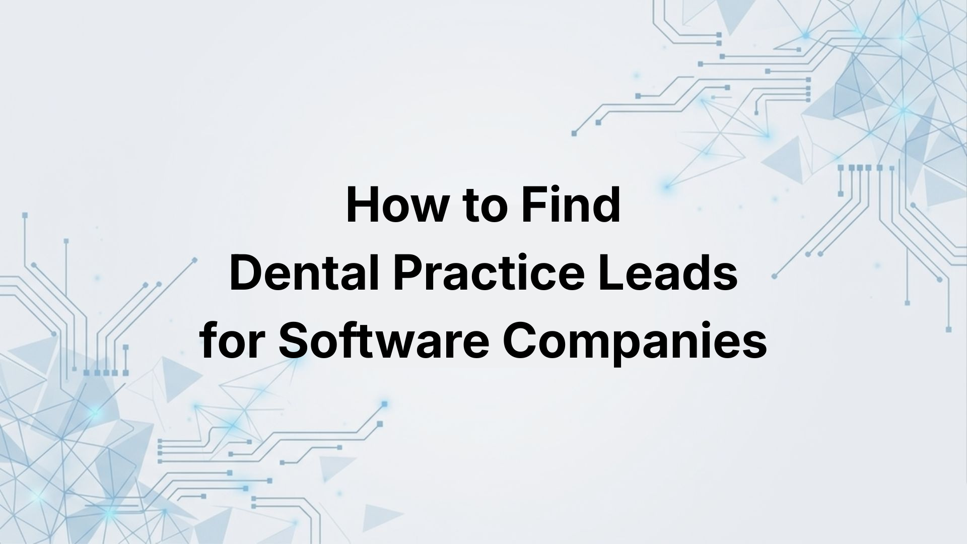 How to Find Dental Practice Leads for Software Companies