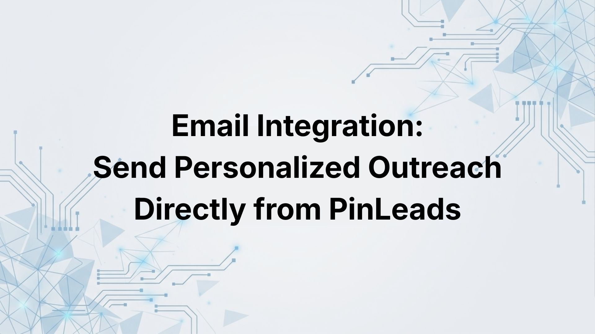 Email Integration: Send Personalized Outreach Directly from PinLeads