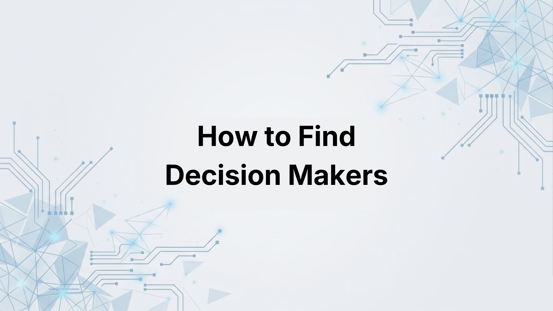 How to Find Decision-Makers at Any Company (2026 Guide)