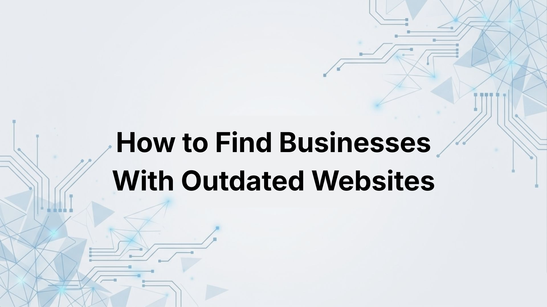 How to Find Businesses With Outdated Websites