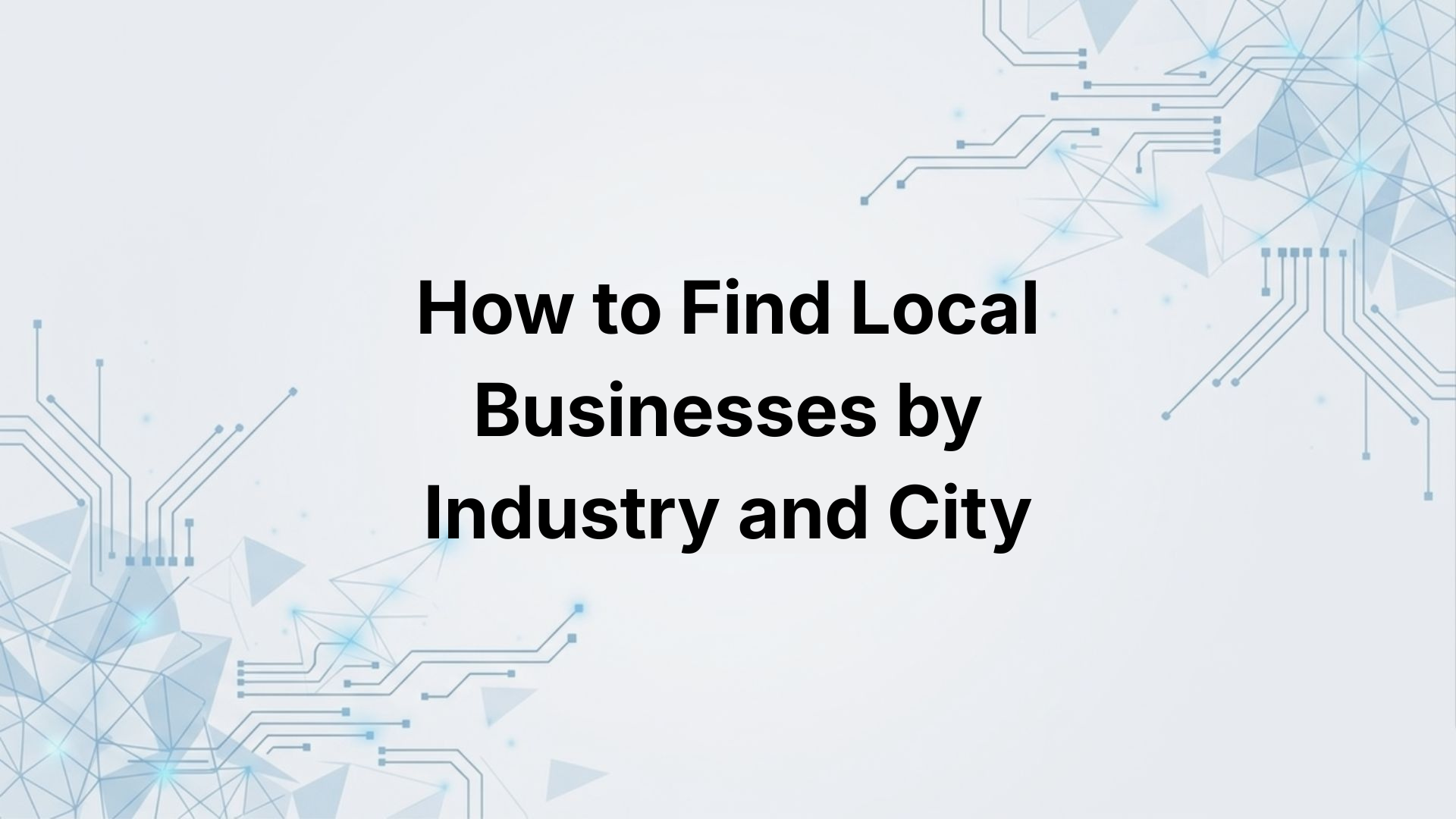 How to Find Local Businesses by Industry and City