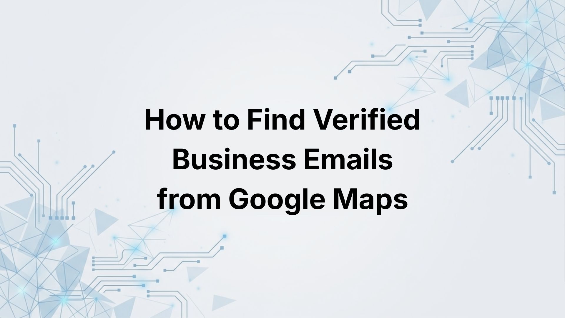 How to Find Verified Business Emails from Google Maps