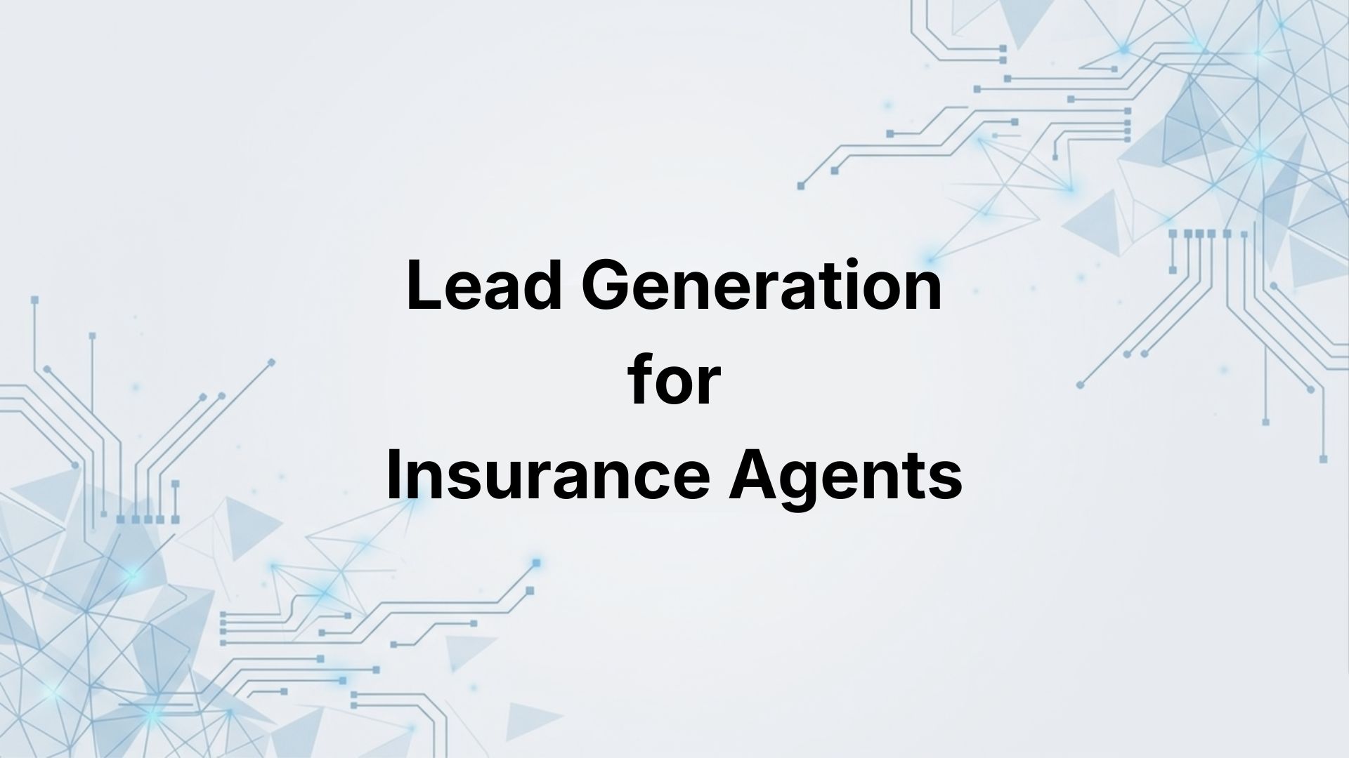 Lead Generation for Insurance Agents: Find Businesses That Need Coverage