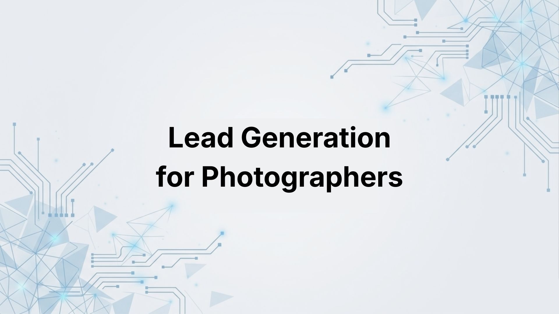 Lead Generation for Photographers: How to Find High-Value Clients in 2026