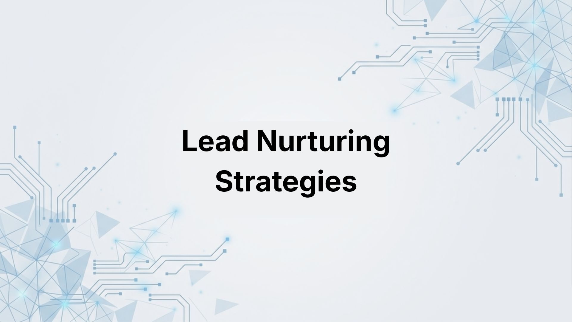 Lead Nurturing Strategies: Turn Cold Prospects into Paying Customers (2026 Guide)
