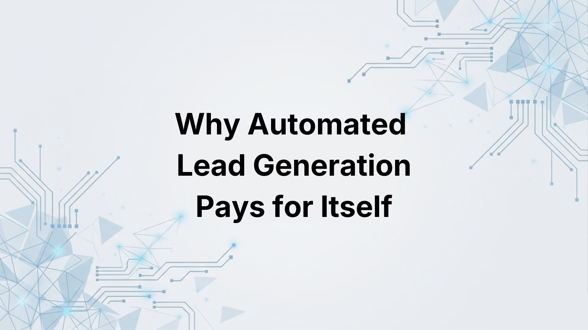The Hidden Costs of Manual Lead Generation: Why Automation Pays for Itself