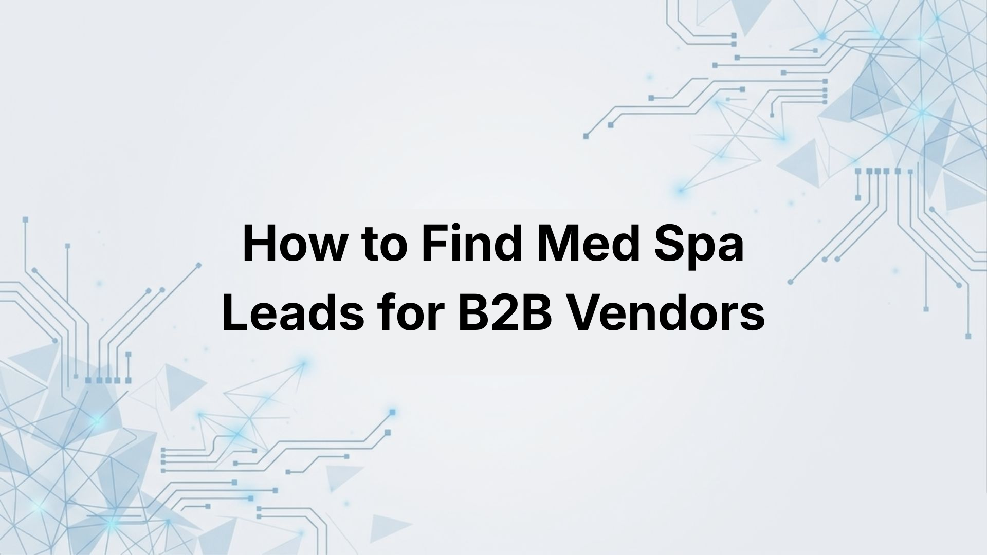 How to Find Med Spa Leads for B2B Vendors