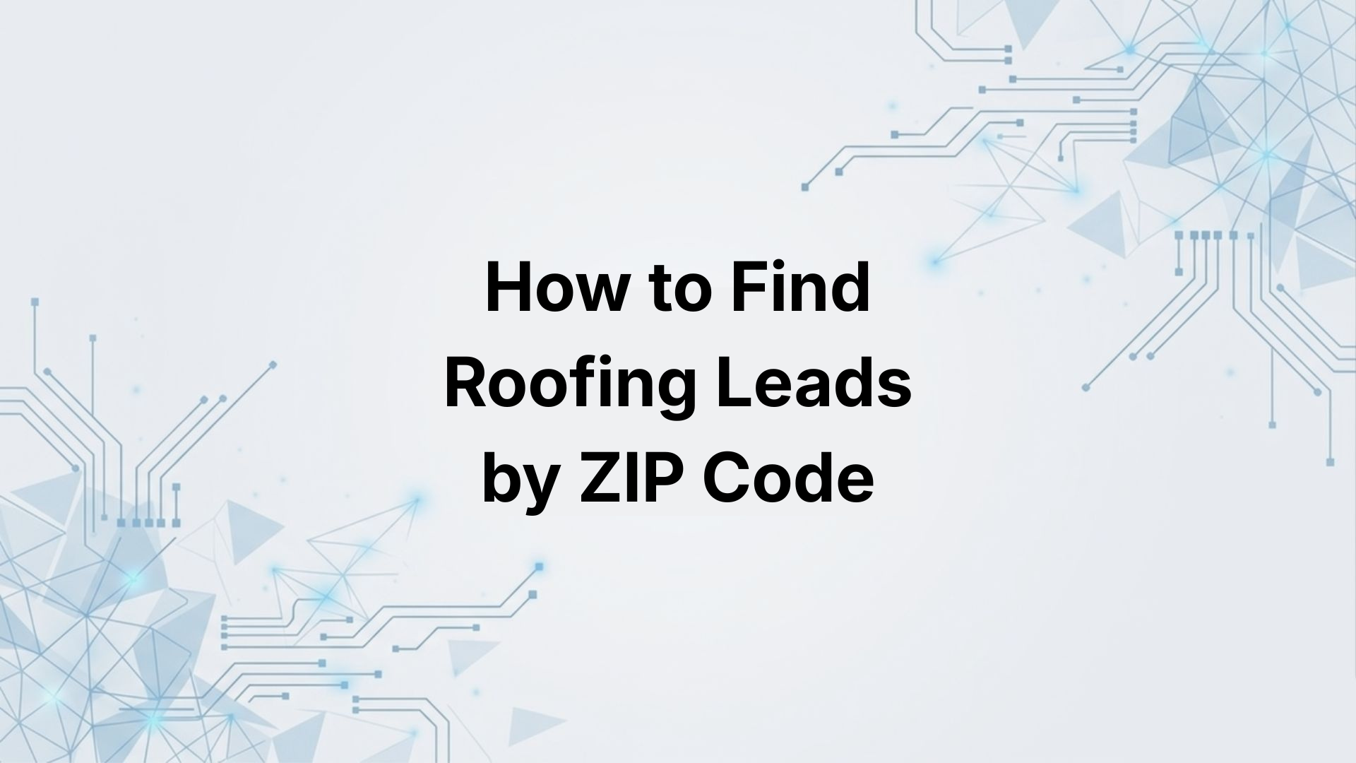 How to Find Roofing Leads by ZIP Code