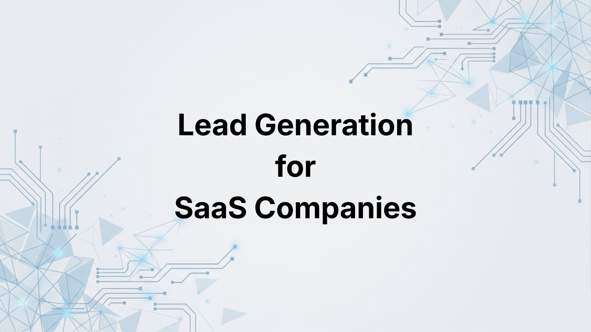 Lead Generation for SaaS Companies: A Complete Guide