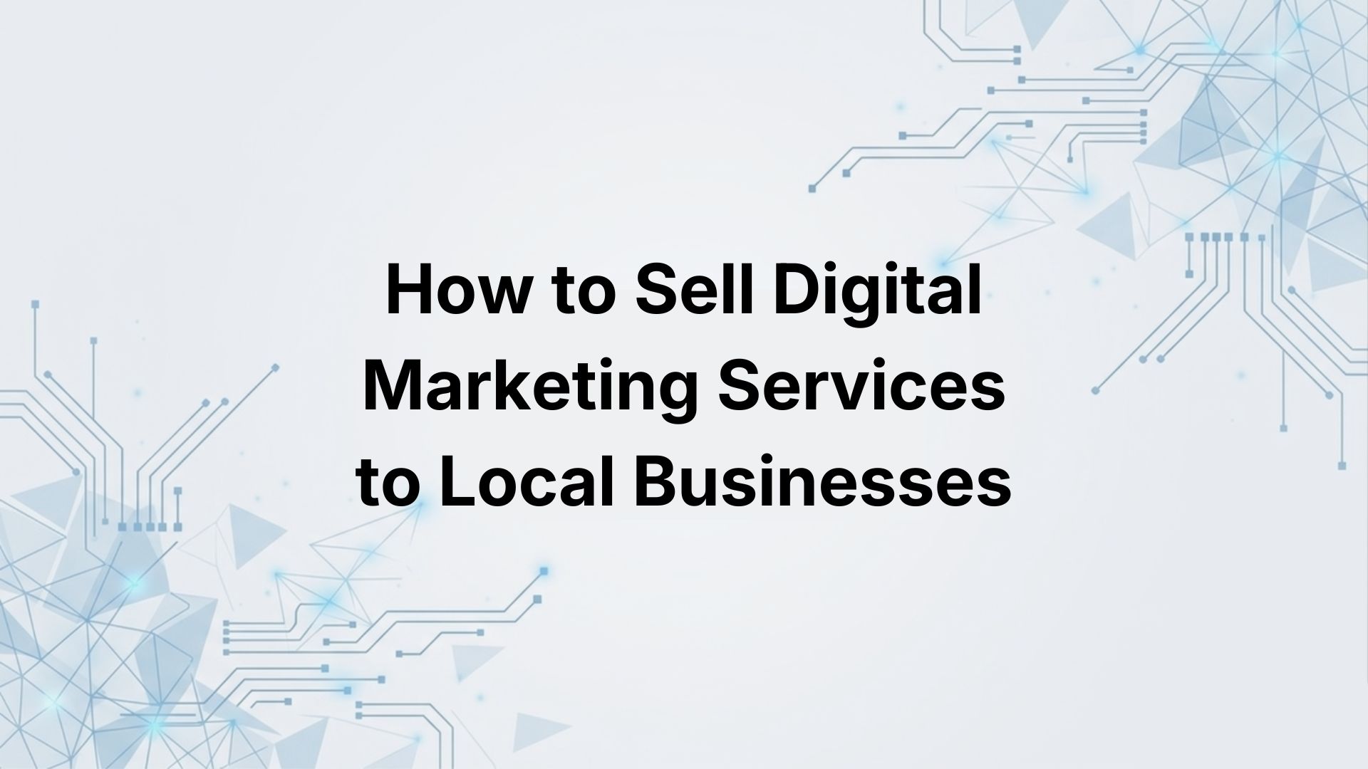 How to Sell Digital Marketing Services to Local Businesses (The Honest Guide)