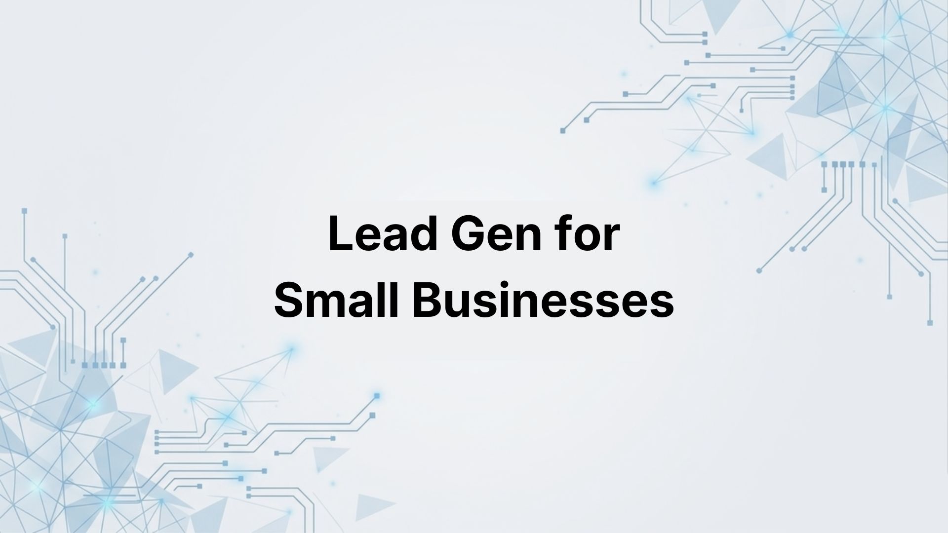 Lead Generation for Small Businesses: Low-Budget Strategies That Work