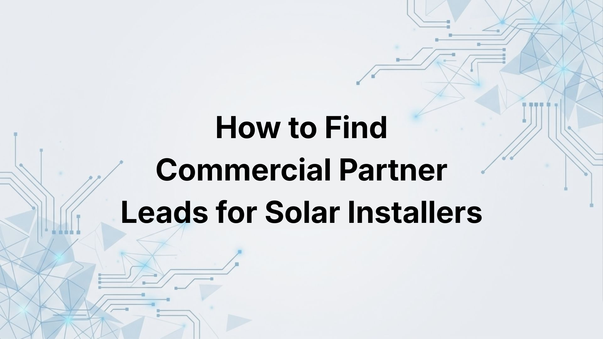 How to Find Commercial Partner Leads for Solar Installers