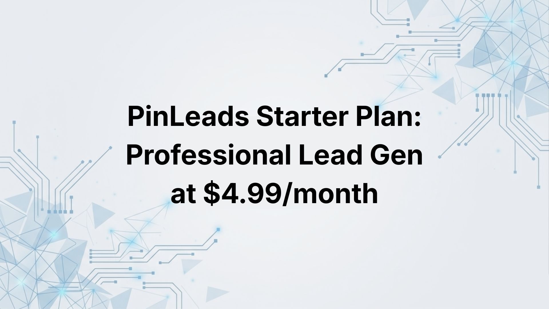 Introducing the PinLeads Starter Plan: Professional Lead Generation at $4.99/month