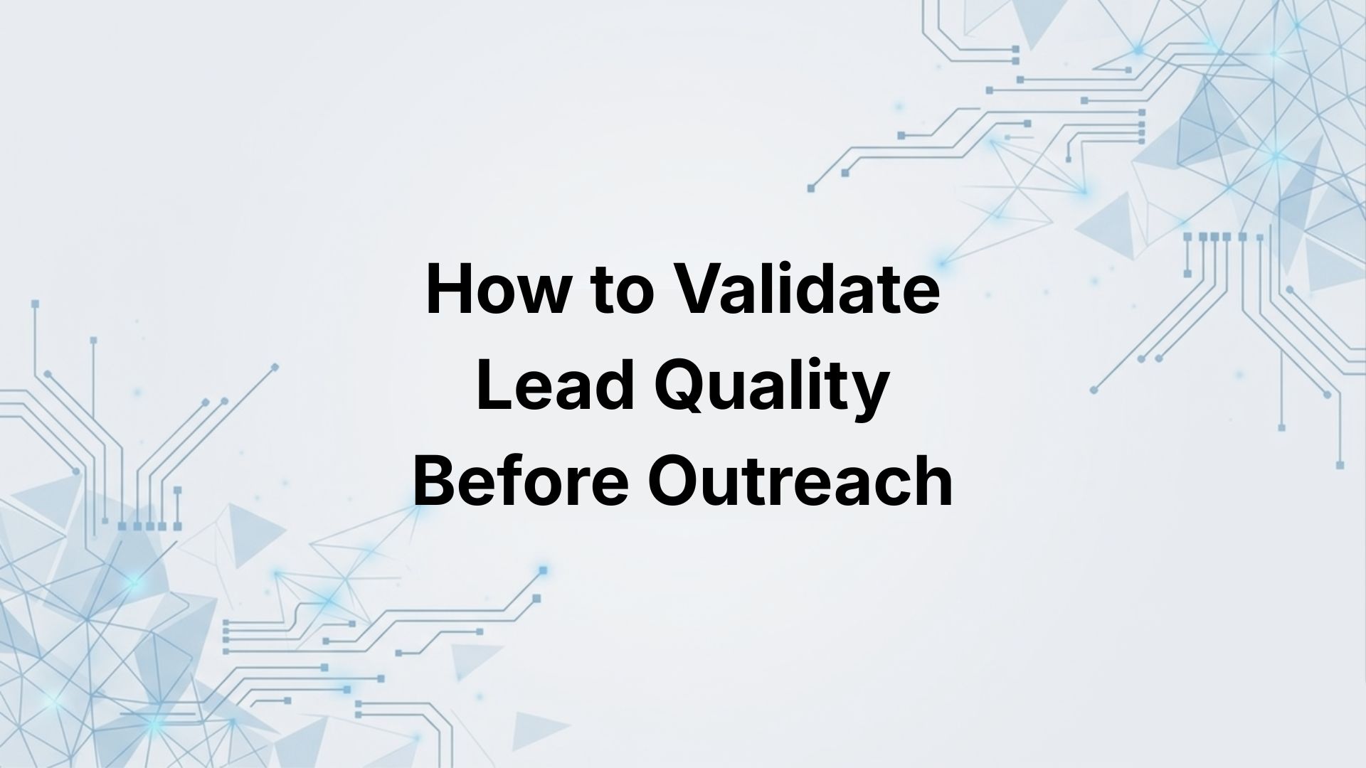 How to Validate Lead Quality Before You Outreach