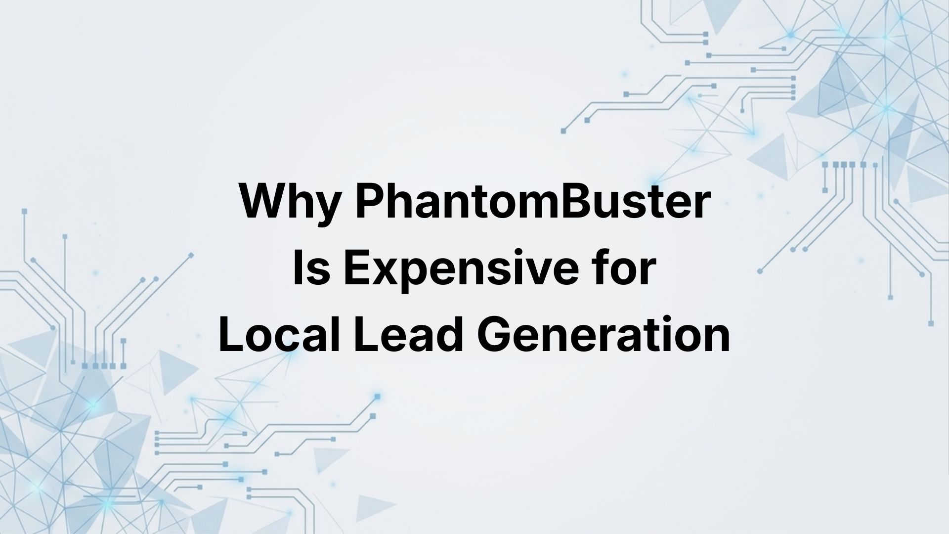 Why PhantomBuster Is Expensive for Local Lead Generation